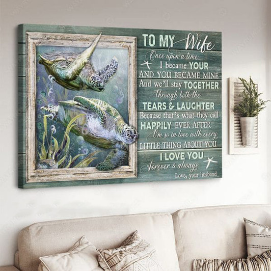 To My Wife, Once Upon A Time I Became Your And You Became Mine, Turtle Poster Poster and Canvas