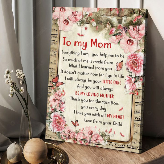 To My Mom, Mother’s Day, Everything I Am You Help Me To Be So Much Of Me Is Made From Poster and Canvas