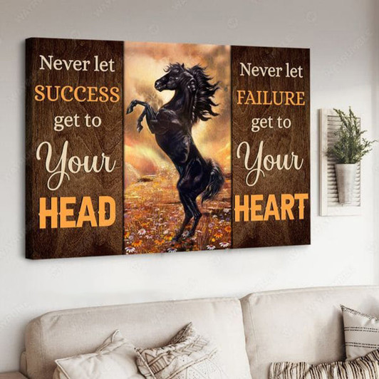Black Horse, Never Let Success Get To Your Head Never Let Failure Get To Your Heart Poster and Canvas