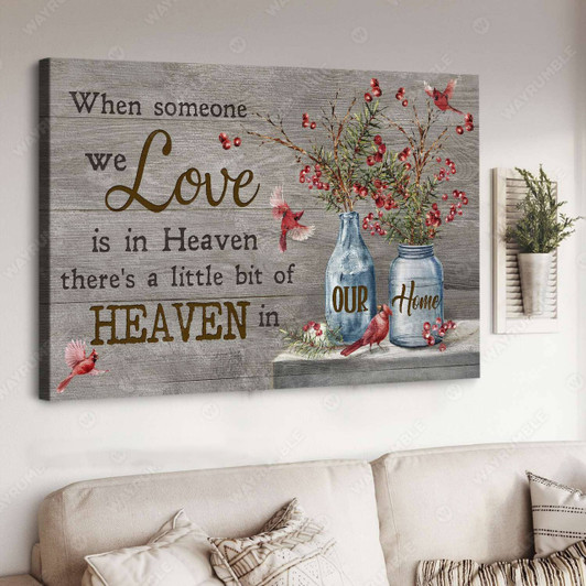 Cardinal Bird, When Someone We Love Is In Heaven There’s A Little Bit Of Heaven In Our Home Poster and Canvas