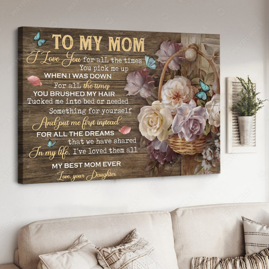 To My Mom, Mother’s Day, I Love You For All The Times You Pick Me Up When I Was Down Poster and Canvas