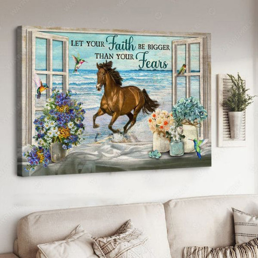 Horse Poster, Hummingbird Window, Let Your Faith Be Bigger Than Your Fears Poster and Canvas