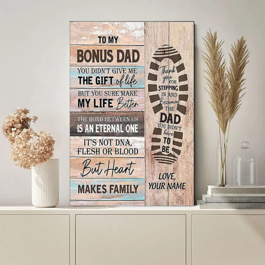 To My Bonus Dad, Father’s Day, You Didn’t Give Me The Gift Of Life Poster and Canvas