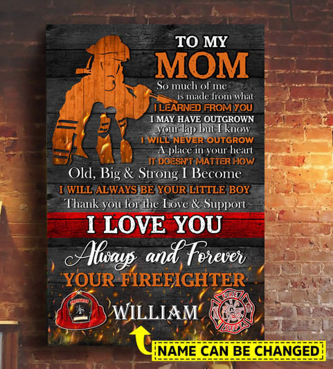 Custom Firefighter Poster, To My Mom So Much Of Me Is Made From What I Learn From You I May Have Outgrown Poster and Canvas