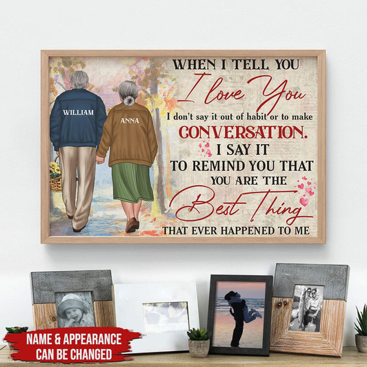 Custom When I Tell You I Love You I Don’t Say It Out Of Habit Or To Make Conversation Poster and Canvas