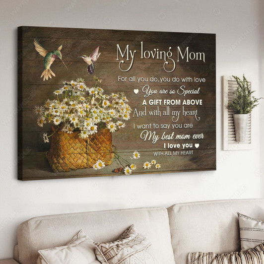 My Loving Mom, Mother’s Day, For All You Do You Do With Love You Are So Special A Gift From Above And With All My Heart Poster and Canvas