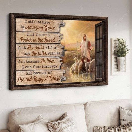 God Poster, I Still Believe In Amazing Grace That There Is Power In The Blood That He Walks With Me And He Talks With Me Poster and Canvas