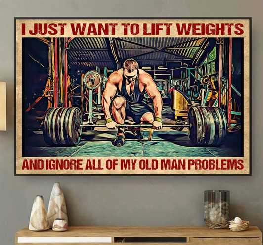 Gym Room, I Just Want To Lift Weights And Ignore All Of My Old Man Problems Poster and Canvas