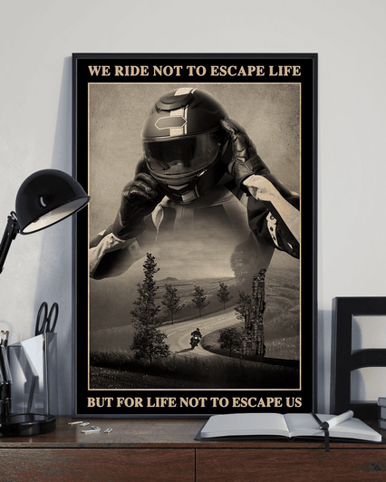 Motorcycle Lover, We Ride To Escape Life But For Life Not To Escape Us Poster and Canvas