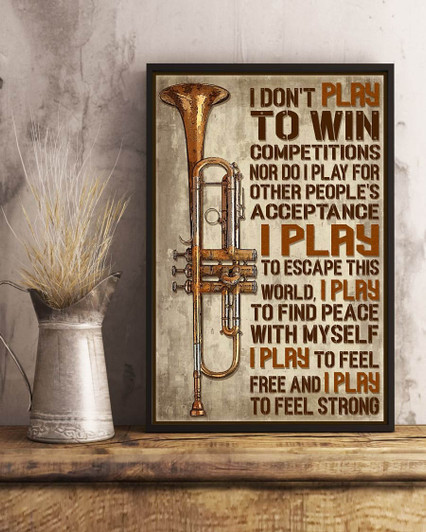 Trumpet Poster, I Don’t Play To Win Competitions Nor I Do I Play For Other People’s Acceptance Poster and Canvas