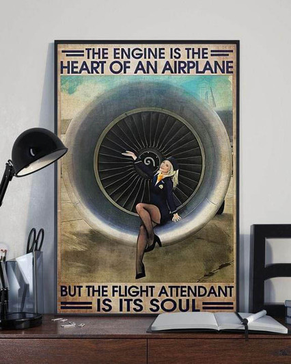 Flight Attendant, The Engine Is The Heart Of An Airplaine, But The Flight Attendant Is Its Soul Poster and Canvas