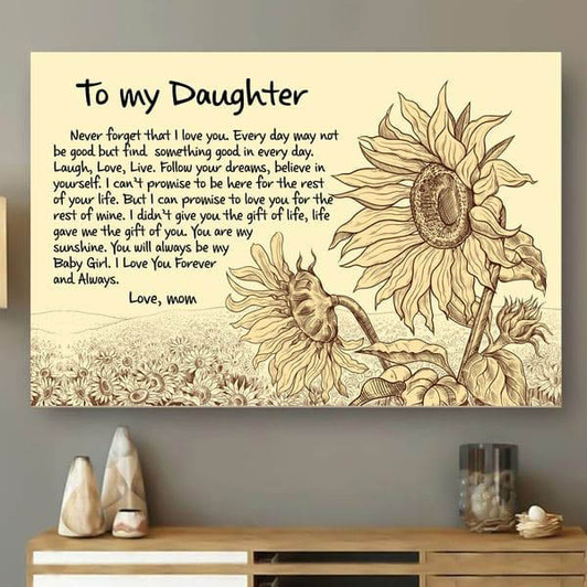 To My Daughter, Never Forget That I Love You Every Day May Not Be Good But Find Something Good In Everyday Poster and Canvas