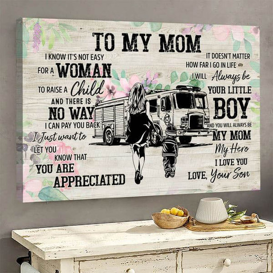 Firefighter Poster, To My Mom, I Know It’s Not Easy For A Woman To Raise A Child And There Is No Way Poster and Canvas