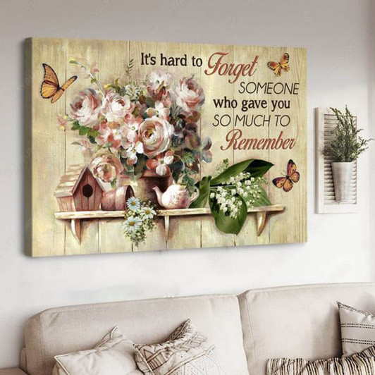 It’s Hard To Forget Someone Who Gave You So Much To Remember, Wall Decor Poster Poster and Canvas