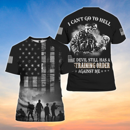 I Can't Go To Hell The Devil Still Has A Restraining Order Against Me 3D Shirt Veteran Shirt for Men