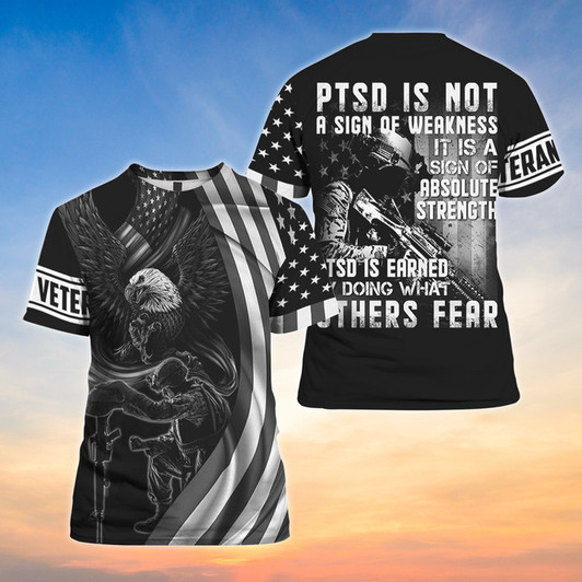 PTSD Is Not A Sign Of Weakness It is A Sign of Absolute Strength 3D Shirt