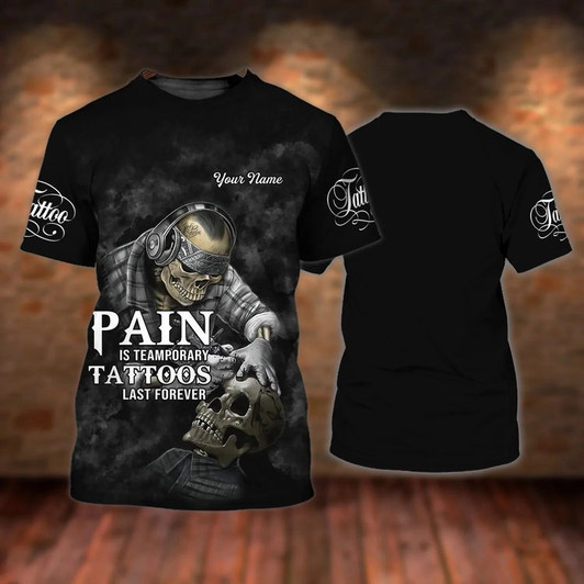 Custom 3D Tattoo Shirt, Pain is Temporary Tattoos Last Forever, Skull Tattoo Tshirt, Best Tattoo Gift