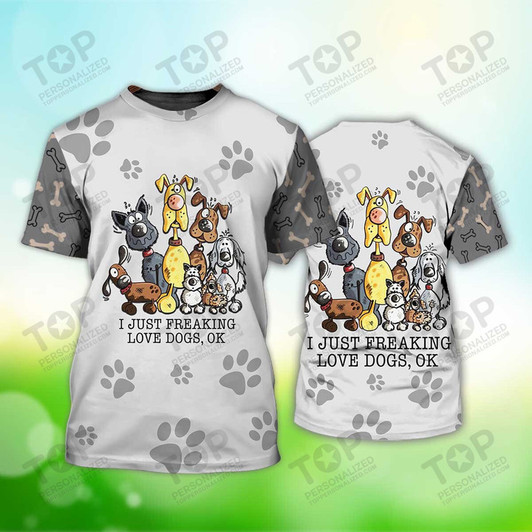 I Just Freaking Love Dogs T-Shirt, Dog T-Shirt