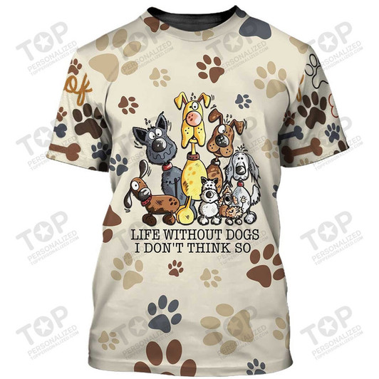 Life Without Dogs I Don't Think So T-Shirt, Dog T-Shirt For Humans