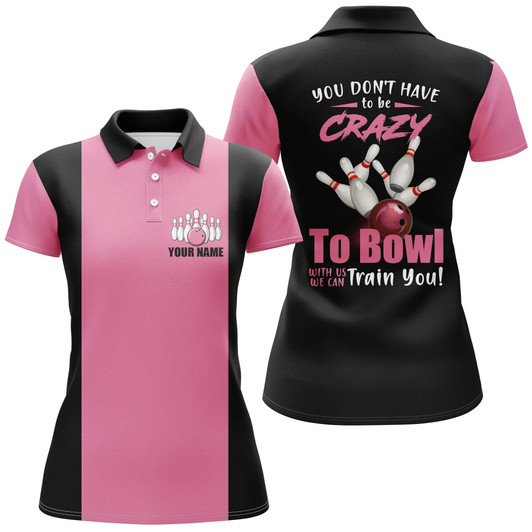 Custom Pink Custom Bowling Polo Shirt For Women You Don't Have To Be Crazy To Bowl We Can Train You