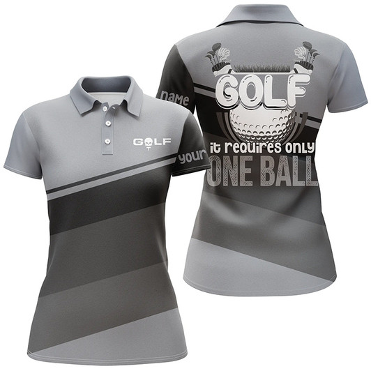 Custom Women Golf Polo Shirt Custom Golf It Requires Only One Ball Womens Golf Shirt, Golfing Gifts