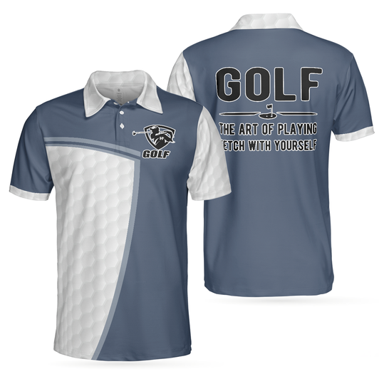 The Art Of Playing Fetch With Yourself Golf Polo Shirt, Funny White And Blue Golf Shirt - Perfect Gift For Men