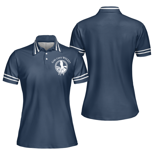 Custom Golf Shirt Short Sleeve Women Polo Shirt, Girl Can't WHAT Shirt For Ladies, Gift For Golfers