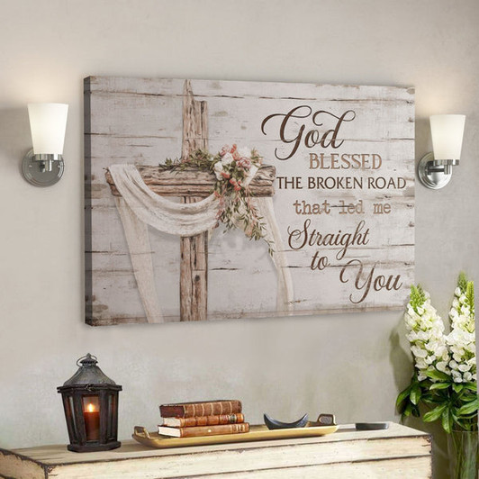 Bible Verse Wall Art Canvas - God Blessed The Broken Road That Led Me Straight To You Canvas - Ciaocustom