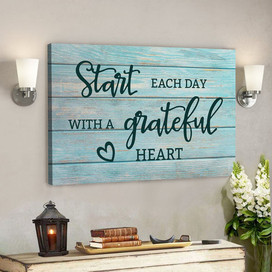 God Canvas Prints - Jesus Canvas Art - Start Each Day With A Grateful Heart Canvas Wall Art - Christian Wall Art - Ciaocustom