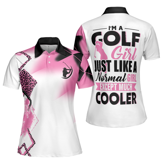 I’m A Golf Girl Just Like A Normal Girl Except Much Cooler Golf Short Sleeve Women Polo Shirt