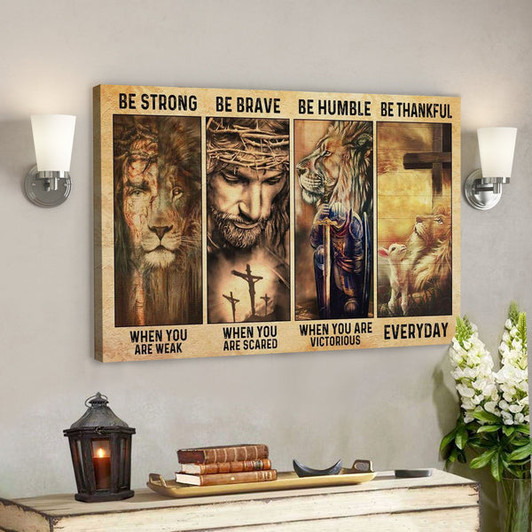 God Canvas Prints - Jesus Canvas Art - Be Strong Be Brave Be Humble Be Thankful Canvas Wall Art - Ciaocustom
