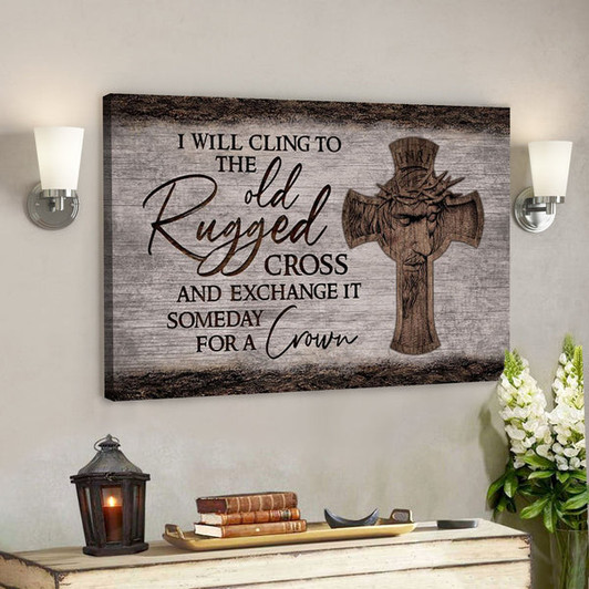 God Canvas - Bible Verse Canvas - I Will Cling To The Rugged Cross  Limited Christian Canvas - Scripture Canvas - Ciaocustom