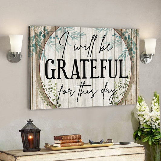 Bible Verse Canvas - I Will Be Grateful For This Day Canvas - Scripture Canvas Wall Art - Ciaocustom