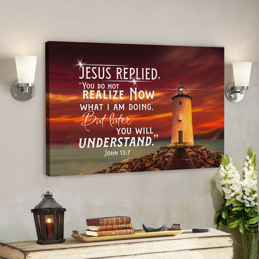 John 13:7 Jesus Replied You Do Not Realize Now What I Am Doing Canvas Wall Art - Bible Verse Canvas - Scripture Canvas Wall Art - Ciaocustom