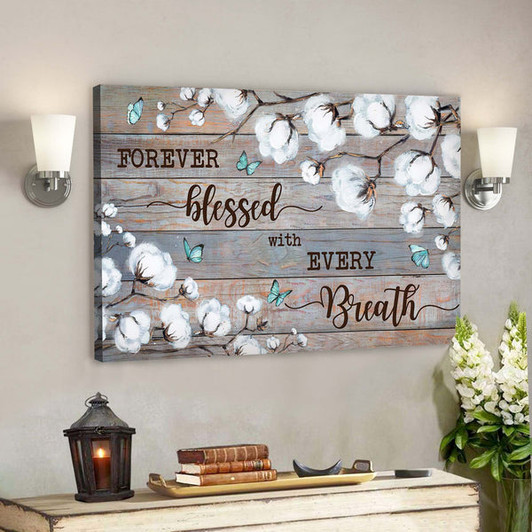 Cotton Flower - Forever Blessed With Every Breath Canvas Wall Art - Bible Verse Canvas - Scripture Canvas Wall Art - Ciaocustom