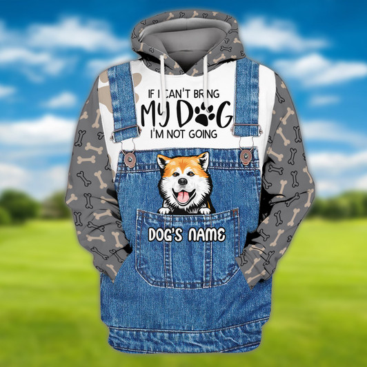 FUNSTUFFPRINT -Custom If I Can't Bring My Dog I'm Not Going 3D Hoodie and Zip Hoodie