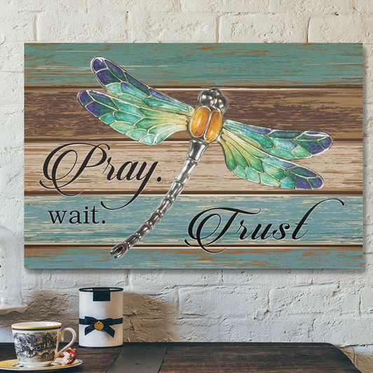 God Canvas Prints - Jesus Canvas Art - Pray Wait Trust Dragonfly Christian Wall Art Canvas
