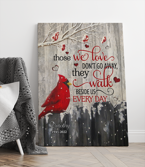 Personalized Cardinal Bird – Those We Love Don't Go Away They Walk Beside Us Every Day Canvas Prints
