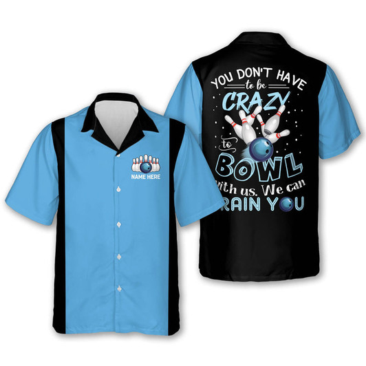 Custom Personalized name bowling Hawaiian shirt, You Don't Have To Be Crazy To Bowl With Us We Can Train You