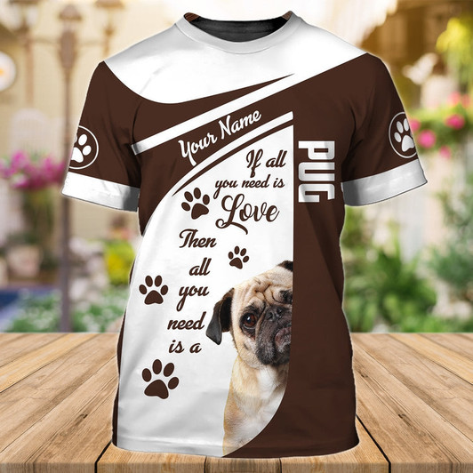 FUNSTUFFPRINT Personalized Name 3D Tshirt For Dog Lovers, It All You Need Pug, Cute Pug T Shirt 3D T-shirt