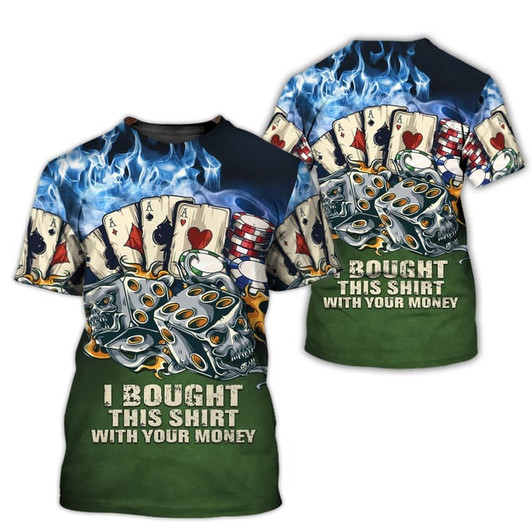 FUNSTUFFPRINT Poker I Bought This Shirt With Your Money 3D T Shirt, Casino Tshirt, Pocker Shirt 3D T-shirt