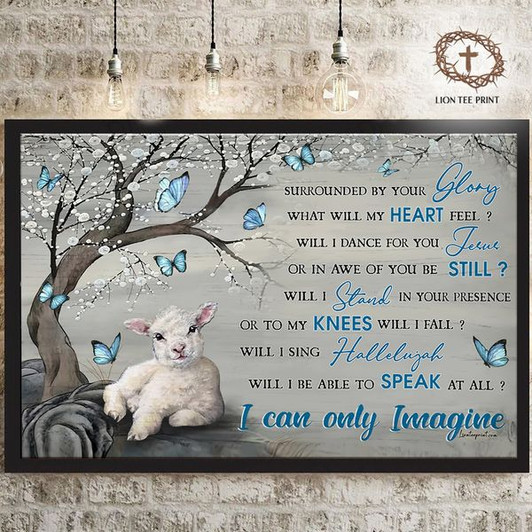 I Can Only Imagine Surrounded By Your Glory What Will My Heart Feel Sheep Butterfly Winter Season Poster and Canvas
