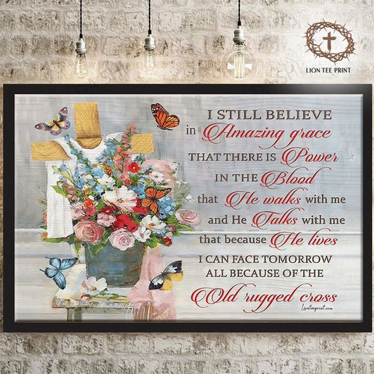 I Still Believe In Amazing Grace That There Is Power In The Blood That He Walks With Me Flowers Butterflies Poster and Canvas