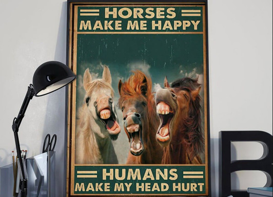 Horses Make Me Happy Humans Make My Head Hurt Poster and Canvas