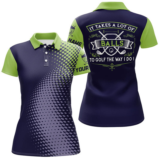 Custom Women Golf Polo Shirt Custom It Takes A Lot Of Balls To Golf The Way I Do Ladies Golf Team Jerseys Nqs7966