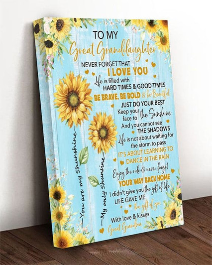 To My Great Granddaughter Never Forget I Love You With Love And Kisses Great Grandma Sunflowers Poster and Canvas