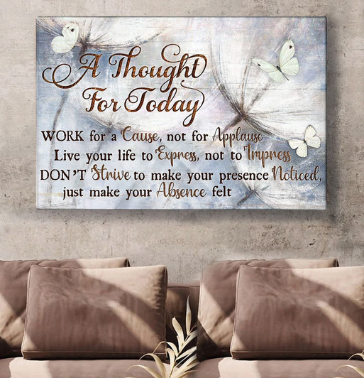 A Thought For Today Work For A ’Cause Not For Applause Butterfly Dandelions Poster and Canvas