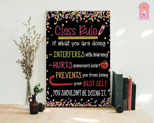 Classroom Rule, Back To Shool, If What You Are Doing Interferes With Learning Hurts Someone Heart Poster and Canvas