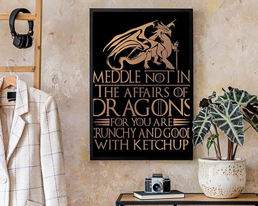 Poster Decor, Meddle Not In The Affairs Of Dragons For You Are Crunchy And Good With Ketchup Poster and Canvas