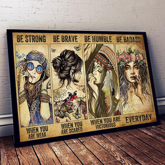 Hippie Girl, Be Strong When You Are Weak Be Brave When You Are Scared Be Humble When You Are Victorious Be Badass Everyday Poster and Canvas